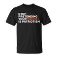 Stop Pretending Your Racism Is Patriotic V2 Unisex T-Shirt