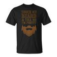 Touch My Beard And Tell Me Im Pretty 287 Shirt Unisex T-Shirt