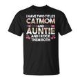 I Have Two Titles Cat Mom And Auntie Cat Mom T-shirt