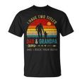 Vintage Retro I Have Two Titles Dad And Grandpa Fathers Day 49 Shirt Unisex T-Shirt