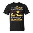 With Jesus In Her Heart And A Softball In Her Hand She Is Unstoppable A Unisex T-Shirt