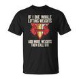 Womens Funny If I Die While Lifting Weights - Workout Gym Unisex T-Shirt