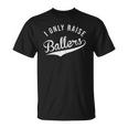 Womens I Only Raise Ballers Baseball Football Basketball Soccer Mom Unisex T-Shirt