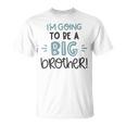 Baby Shower Text Design Im Going To Be A Big Brother Unisex T-Shirt