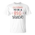 Baby Shower Text Design Im Going To Be A Big Sister Unisex T-Shirt