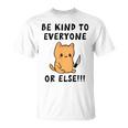 Be Kind To Everyone Or Else Funny Cute Cat With Knife Unisex T-Shirt