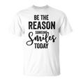 Be The Reason Someone Smiles Today Inspirational Saying Unisex T-Shirt