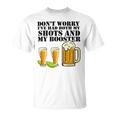 Beer Drinking Dont Worry Ive Had Both My Shots And Booster Unisex T-Shirt