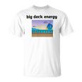 Big Deck Energy Unisex T-Shirt