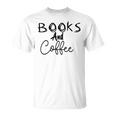 Books And Coffee Books Lover Tee Coffee Lover Gift For Books Lover Gift For Coffee Lover Book Readers Gift Unisex T-Shirt