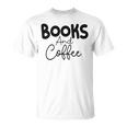 Books And Coffee Books Lover Tee Coffee Lover Gift For Books Lover Gift For Coffee Lover Unisex T-Shirt