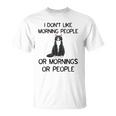 Cat I Dont Like Morning People Or Mornings Or People Unisex T-Shirt
