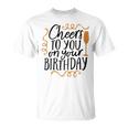 Cheers To You On Your Birthday Unisex T-Shirt