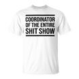 Coordinator Of The Entire Shit Show Funny Mom Dad Boss Manager Teacher Unisex T-Shirt