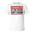 Coordinator Of The Entire Shit Show Funny Mom Dad Boss Manager Teacher Unisex T-Shirt