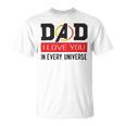 Dad I Love You In Every Universe Unisex T-Shirt