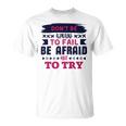 Dont Be Afraid To Fail Be Afraid Not To Try Unisex T-Shirt