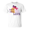 Dont Hate Love Unisex T-Shirt