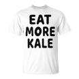 Eat More Kale Unisex T-Shirt