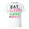 Eat Sleep Science Repeat Unisex T-Shirt