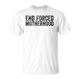 End Forced Motherhood Pro Choice Feminist Womens Rights Unisex T-Shirt