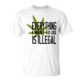 Everything I Want To Do Is Illegal Unisex T-Shirt