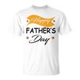 Fathers Day Happy Fathers Day Gift For Your Father Unisex T-Shirt