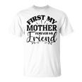 First My Mother Forever My Friend 735 Trending Shirt Unisex T-Shirt