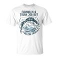 Fishing Is A Tough Job But I Can Tackle It Dad Unisex T-Shirt