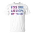 Free Hugs Just Kidding Dont Touch Me 641 Shirt Unisex T-Shirt