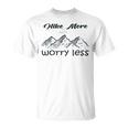 Funny Hiking Hike More Worry Less Gift For Hikers Camping Nature Lover Gift Adventure Unisex T-Shirt