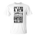 Give A Man A Fish And He Will Eat For Day Unisex T-Shirt