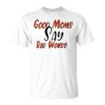 Good Moms Say Bad Words Funny Unisex T-Shirt