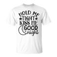 Hold Me Tight Kiss Me Good Night Cute Clothes Baby Design Baby Tshirt Unisex T-Shirt