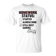 Homework Started Done Still Busy Gaming Unisex T-Shirt