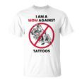 I Am A Mom Against Tattoos Womens Moms Against Tattoo V2 Unisex T-Shirt