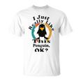 I Really Like This Penguin Ok Unisex T-Shirt