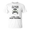 Im Staying Home Today I Think I Have Mood Poisoning Unisex T-Shirt