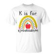 K Is For Kindergarten Teacher Student Ready For Kindergarten Unisex T-Shirt