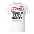 Karlee Name Warning Property Of Crazy Karlee T-Shirt