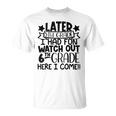 Later 5Th Grade I Had Fun Watch Out 6Th Grade Here I Come Unisex T-Shirt