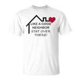 Like A Good Neighbor Stay Over There 638 Shirt Unisex T-Shirt