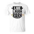 Live Laugh Bark 8 Trending Shirt Unisex T-Shirt