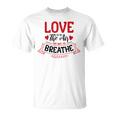 Love Is In The Air Try Not To Breathe 134 Trending Shirt Unisex T-Shirt