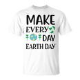 Make Every Day Earth Day Unisex T-Shirt