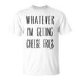 Mean Girls Whatever Im Getting Cheese Fries Unisex T-Shirt