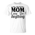 Mom Can Do Anything 736 Trending Shirt Unisex T-Shirt