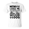 Mom Loves Me And Also She Loves My Dog 838 Trending Shirt Unisex T-Shirt