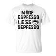 More Espresso Less Depresso Unisex T-Shirt