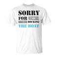 Official Im Sorry For What I Said While I Was Docking The Boat Unisex T-Shirt